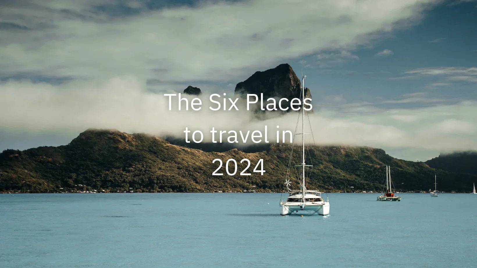 Top 6 best travel destination for 2024